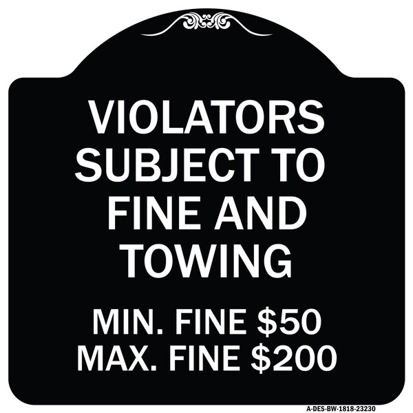 Signmission R7-8f Violators Subject to Fine and Towing Min. Fine $50 Max Fine $200 Aluminum, A-DES-BW-1818-23230 A-DES-BW-1818-23230 - main